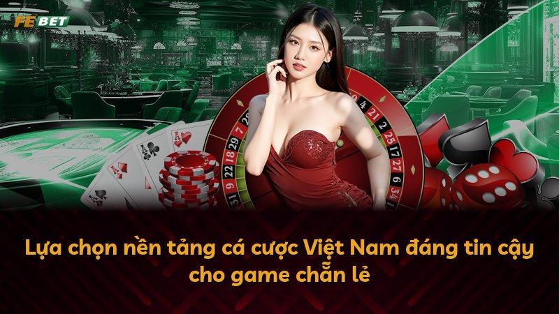 Lựa chọn nền tảng cá cược Việt Nam đáng tin cậy cho game chẵn lẻ