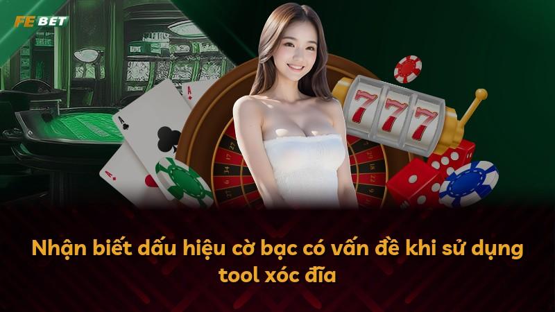 Nhận biết dấu hiệu cờ bạc có vấn đề khi sử dụng tool xóc đĩa