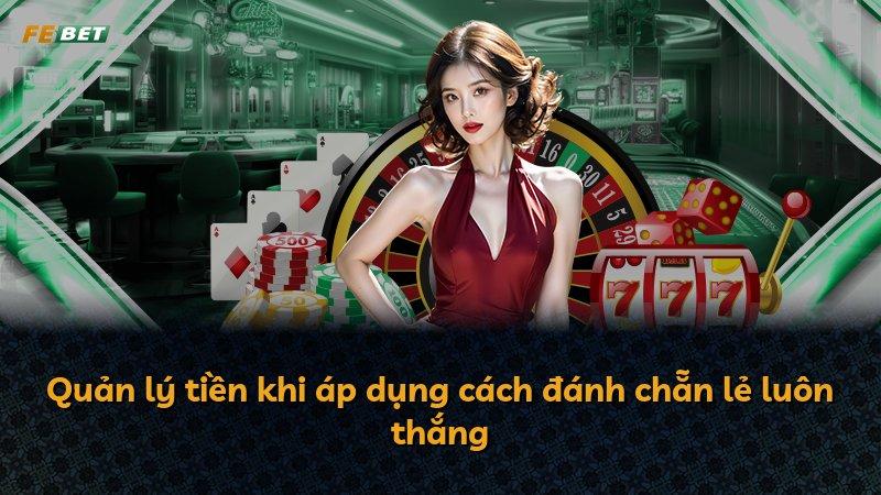 Quản lý tiền khi áp dụng cách đánh chẵn lẻ luôn thắng