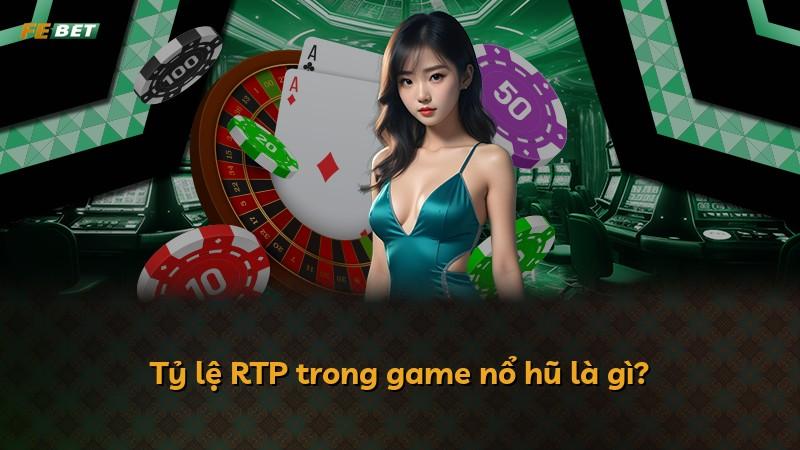 Tỷ lệ RTP trong game nổ hũ là gì?