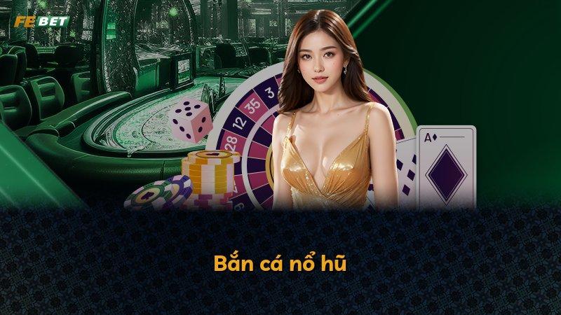 Bắn cá nổ hũ