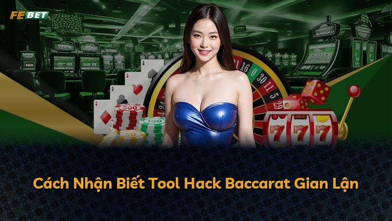 Cách Nhận Biết Tool Hack Baccarat Gian Lận