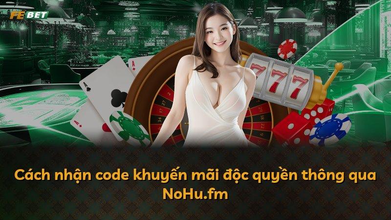 Cách nhận code khuyến mãi độc quyền thông qua NoHu.fm