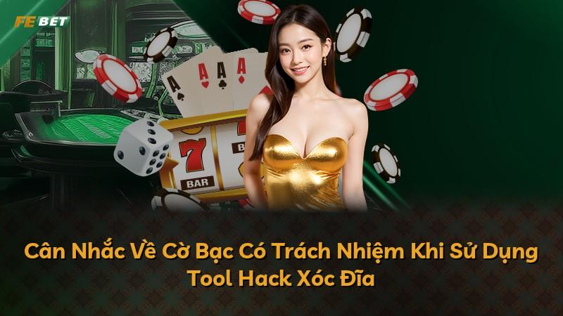 Cân Nhắc Về Cờ Bạc Có Trách Nhiệm Khi Sử Dụng Tool Hack Xóc Đĩa