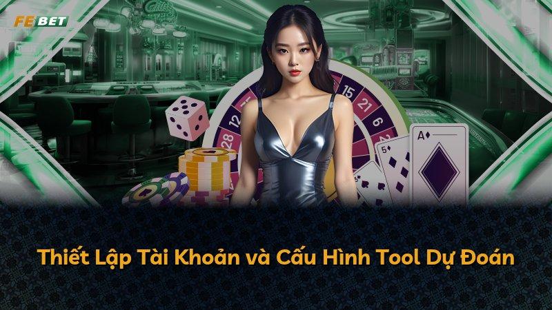 Thiết Lập Tài Khoản và Cấu Hình Tool Dự Đoán