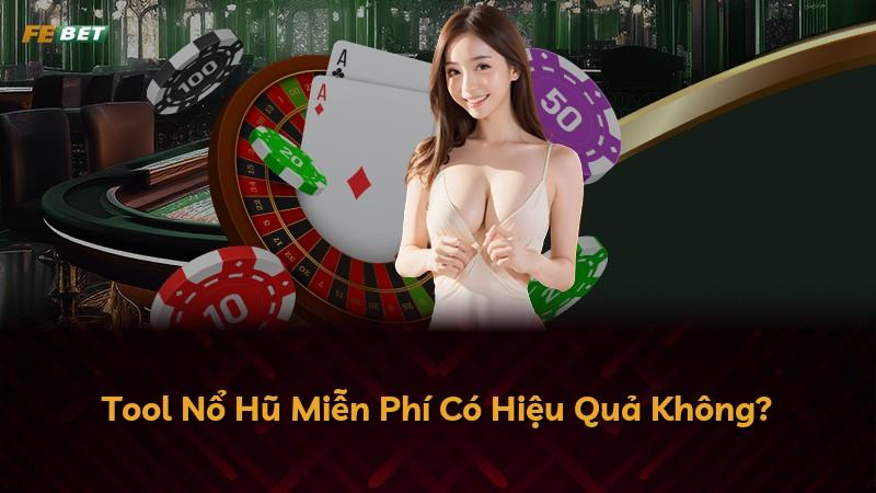 Tool Nổ Hũ Miễn Phí Có Hiệu Quả Không?