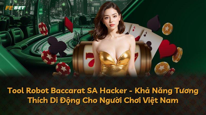Tool Robot Baccarat SA Hacker - Khả Năng Tương Thích Di Động Cho Người Chơi Việt Nam