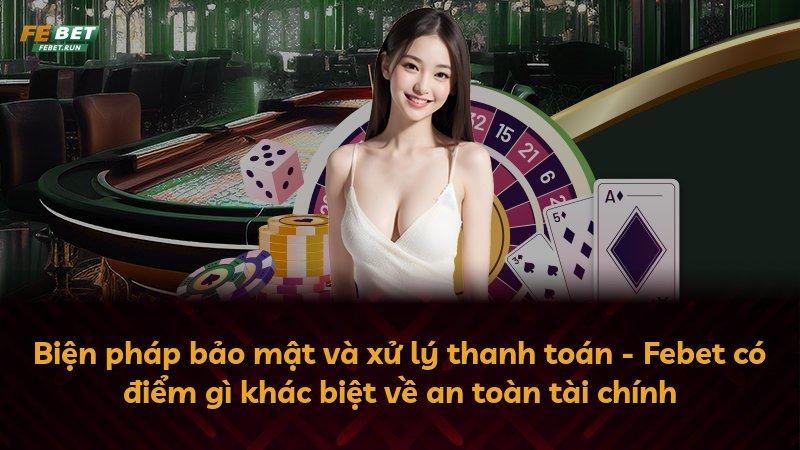 Biện pháp bảo mật và xử lý thanh toán - Febet có điểm gì khác biệt về an toàn tài chính