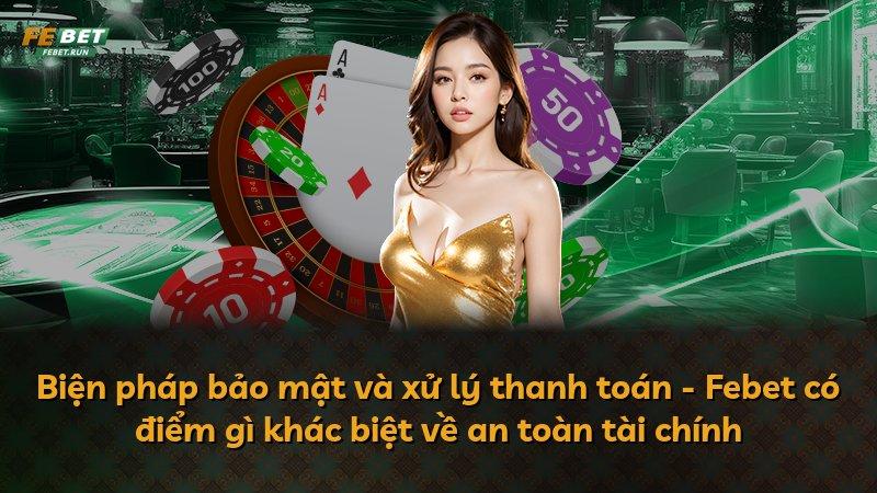 Biện pháp bảo mật và xử lý thanh toán - Febet có điểm gì khác biệt về an toàn tài chính