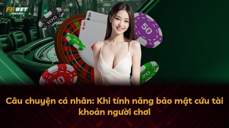 Câu chuyện cá nhân: Khi tính năng bảo mật cứu tài khoản người chơi
