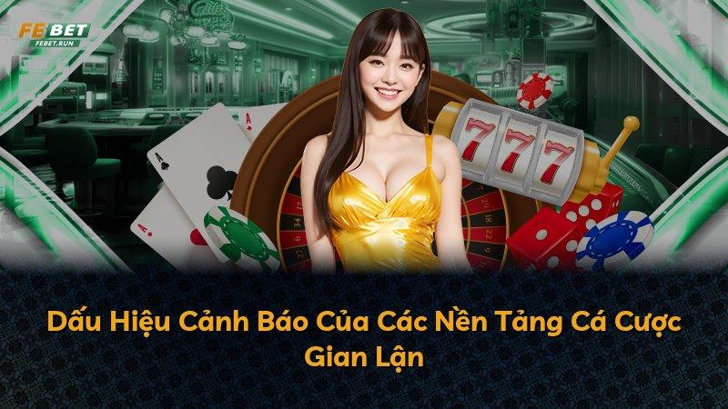 Dấu Hiệu Cảnh Báo Của Các Nền Tảng Cá Cược Gian Lận