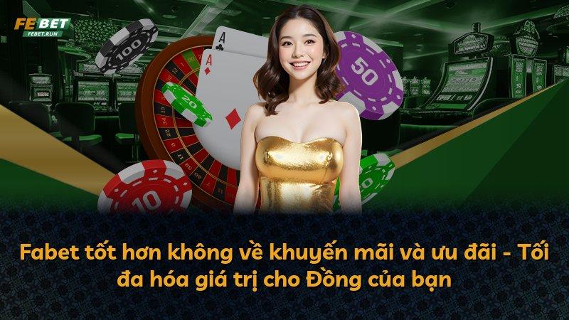 Fabet tốt hơn không về khuyến mãi và ưu đãi - Tối đa hóa giá trị cho Đồng của bạn