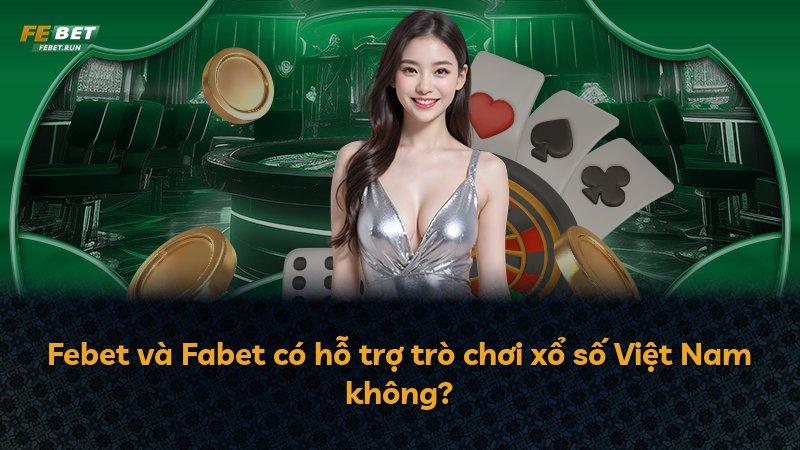 Febet và Fabet có hỗ trợ trò chơi xổ số Việt Nam không?