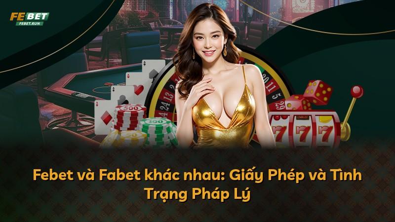 Febet và Fabet khác nhau: Giấy Phép và Tình Trạng Pháp Lý