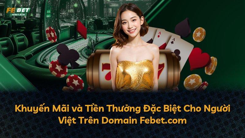 Khuyến Mãi và Tiền Thưởng Đặc Biệt Cho Người Việt Trên Domain Febet.com