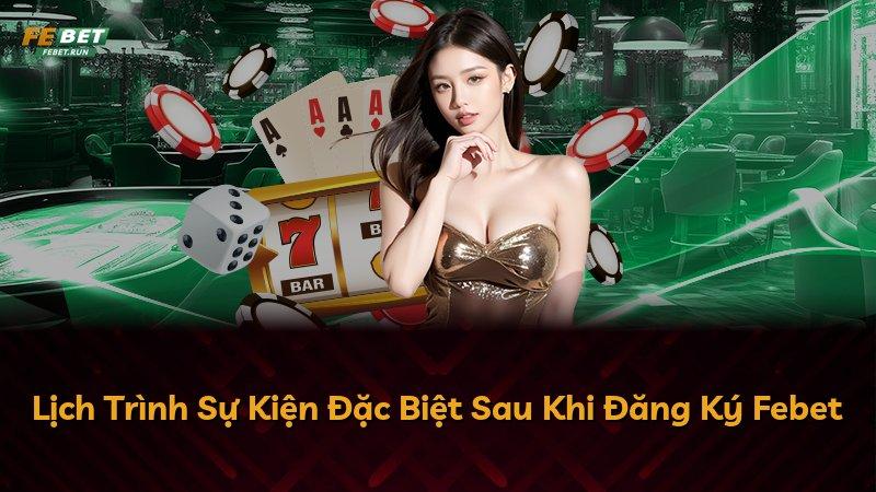 Lịch Trình Sự Kiện Đặc Biệt Sau Khi Đăng Ký Febet