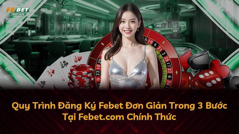 Quy Trình Đăng Ký Febet Đơn Giản Trong 3 Bước Tại Febet.com Chính Thức