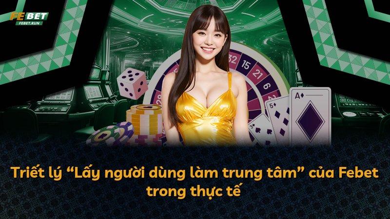 Triết lý “Lấy người dùng làm trung tâm” của Febet trong thực tế